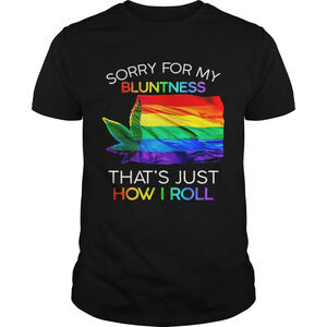 Sorry For My Bluntness Thats Just How I Roll Weed Lgbt Flag Shirt